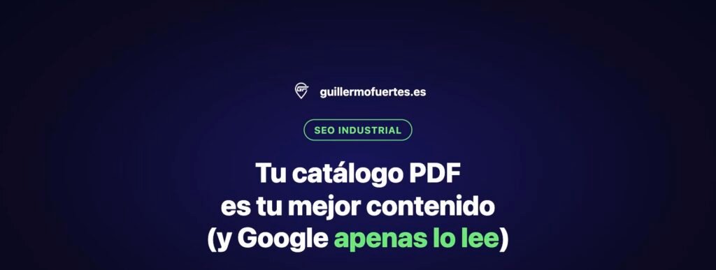 Tu catálogo PDF es el mejor contenido de tu empresa y Google apenas lo lee